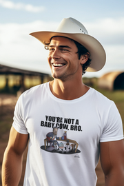 You're not a baby cow bro - unisex